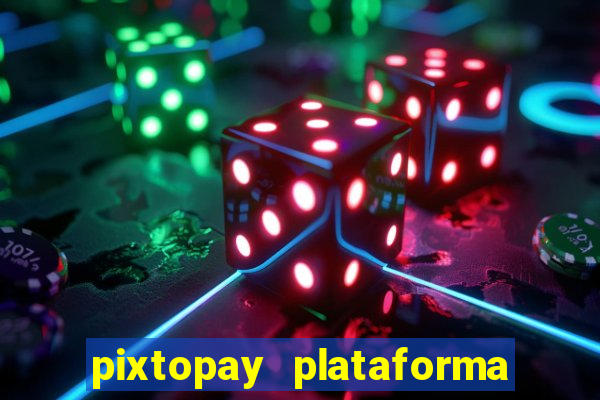 pixtopay plataforma de jogos